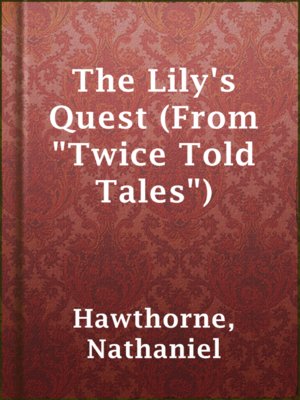 cover image of The Lily's Quest (From "Twice Told Tales")